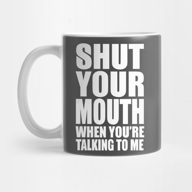 Shut Your Mouth When You'e Talking To Me by kimmieshops